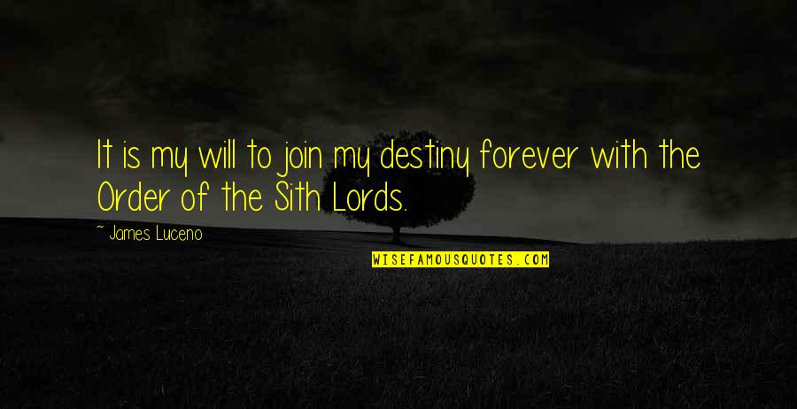 It My Destiny Quotes By James Luceno: It is my will to join my destiny