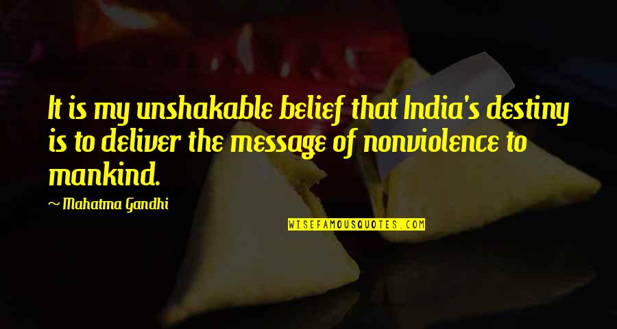 It My Destiny Quotes By Mahatma Gandhi: It is my unshakable belief that India's destiny