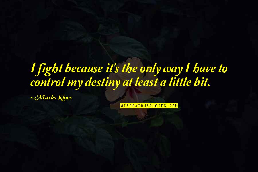 It My Destiny Quotes By Marko Kloos: I fight because it's the only way I