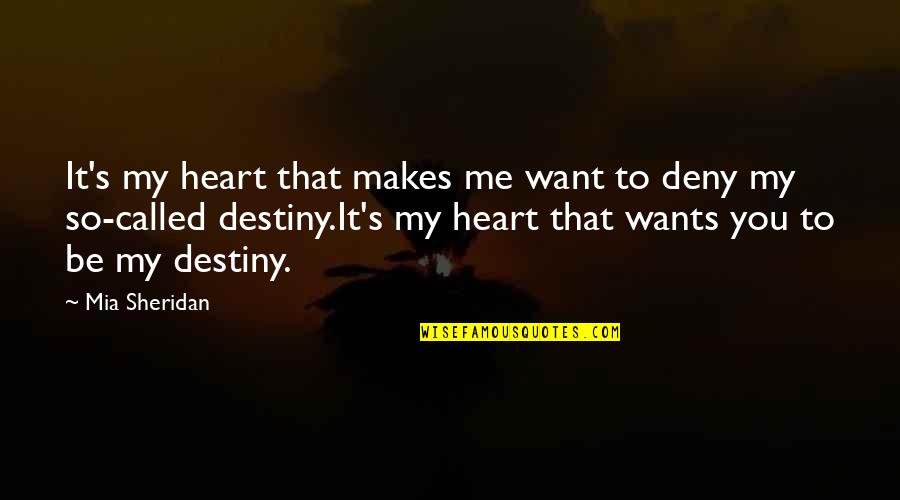 It My Destiny Quotes By Mia Sheridan: It's my heart that makes me want to