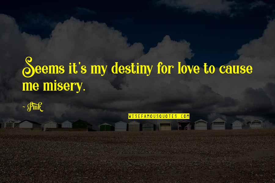 It My Destiny Quotes By Pink: Seems it's my destiny for love to cause