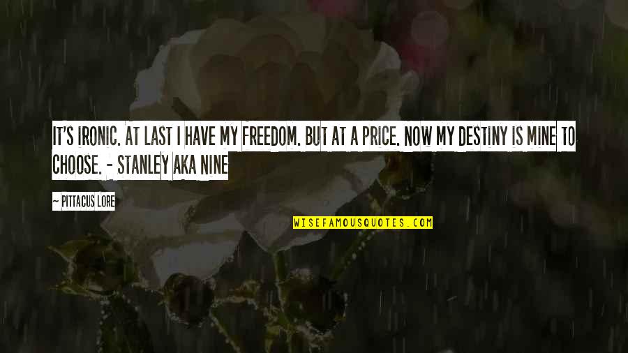 It My Destiny Quotes By Pittacus Lore: It's ironic. At last I have my freedom.