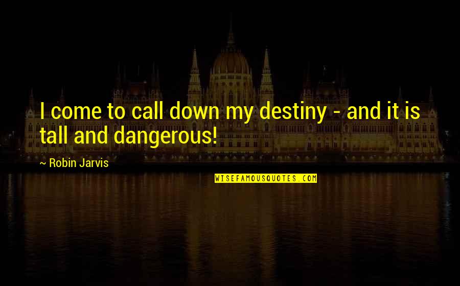 It My Destiny Quotes By Robin Jarvis: I come to call down my destiny -