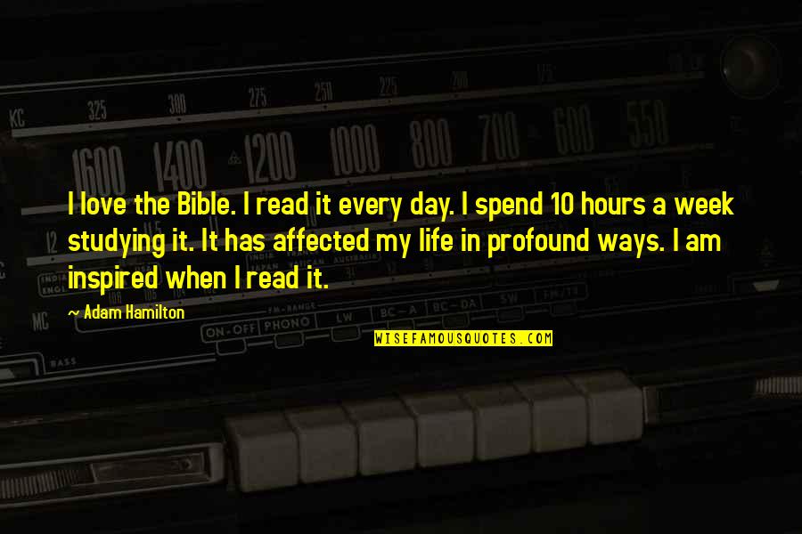 It My Life Quotes By Adam Hamilton: I love the Bible. I read it every It My Life Quotes By Adam Hamilton: I love the Bible. I read it every