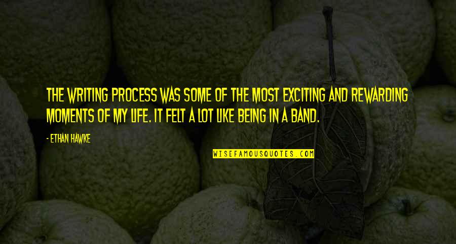 It My Life Quotes By Ethan Hawke: The writing process was some of the most It My Life Quotes By Ethan Hawke: The writing process was some of the most