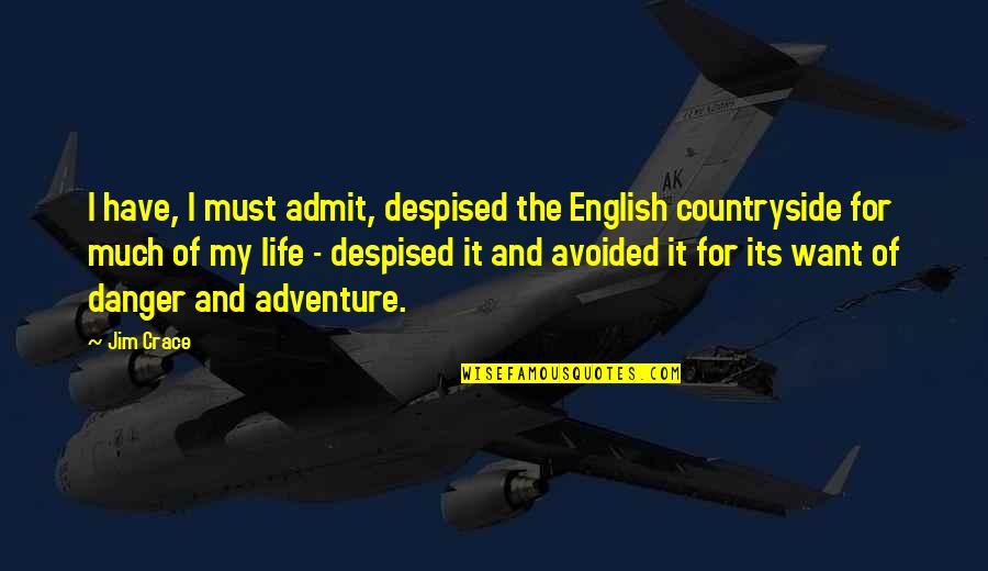 It My Life Quotes By Jim Crace: I have, I must admit, despised the English It My Life Quotes By Jim Crace: I have, I must admit, despised the English
