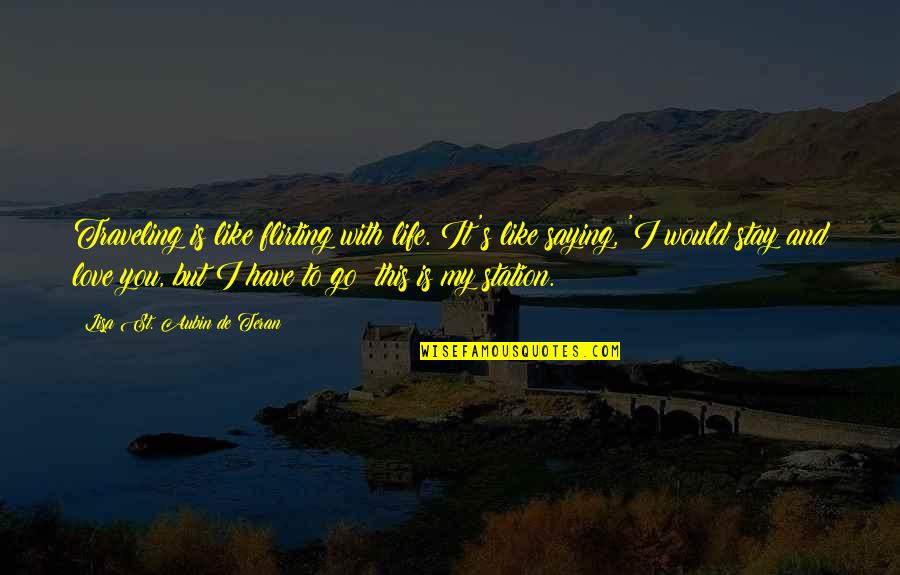 It My Life Quotes By Lisa St. Aubin De Teran: Traveling is like flirting with life. It's like It My Life Quotes By Lisa St. Aubin De Teran: Traveling is like flirting with life. It's like