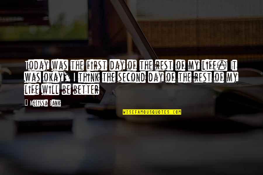 It My Life Quotes By Melissa Bank: Today was the first day of the rest It My Life Quotes By Melissa Bank: Today was the first day of the rest