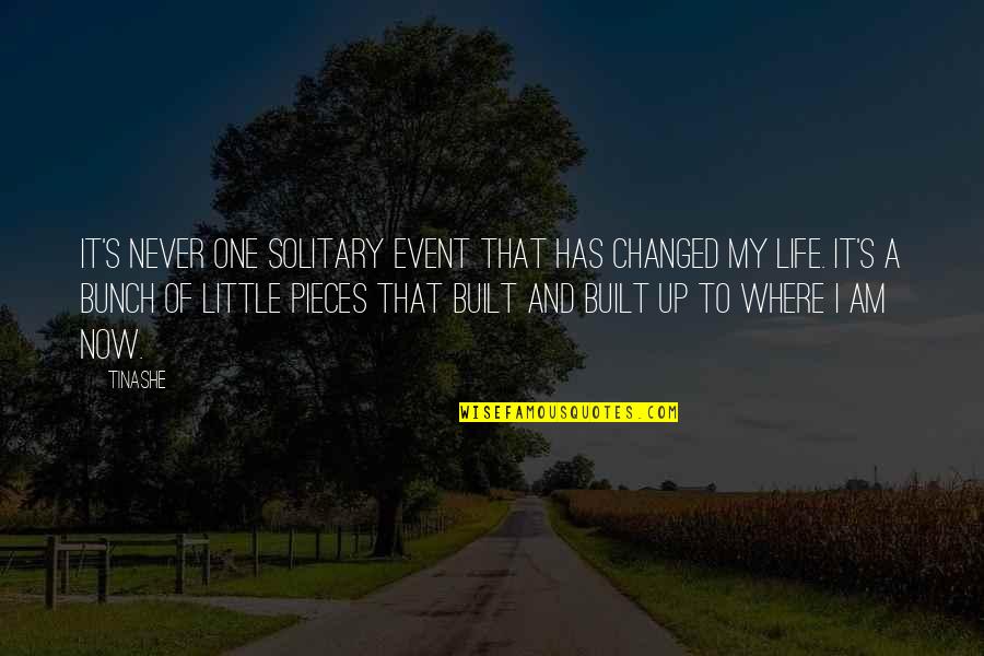 It My Life Quotes By Tinashe: It's never one solitary event that has changed It My Life Quotes By Tinashe: It's never one solitary event that has changed