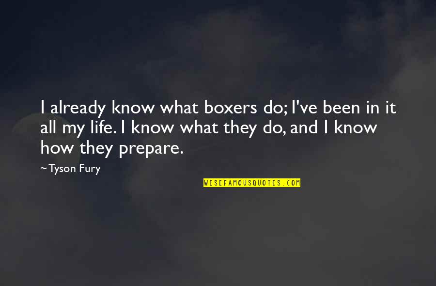 It My Life Quotes By Tyson Fury: I already know what boxers do; I've been It My Life Quotes By Tyson Fury: I already know what boxers do; I've been