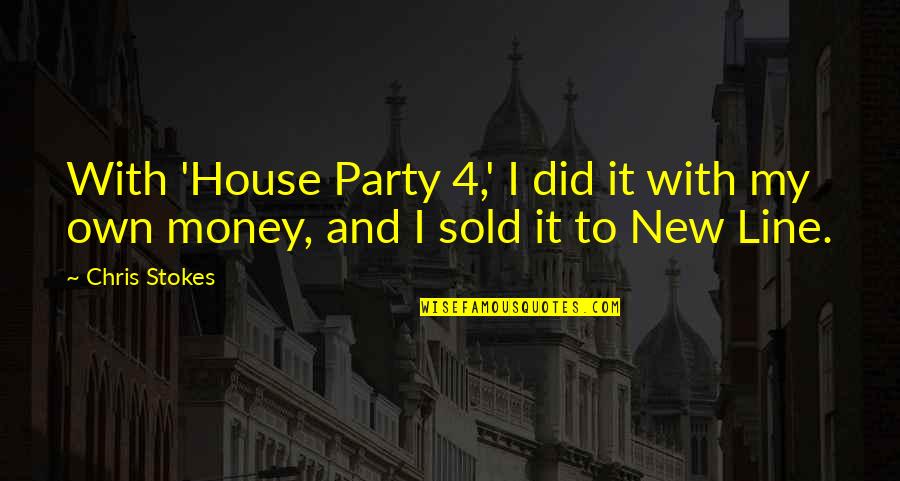 It My Party Quotes By Chris Stokes: With 'House Party 4,' I did it with