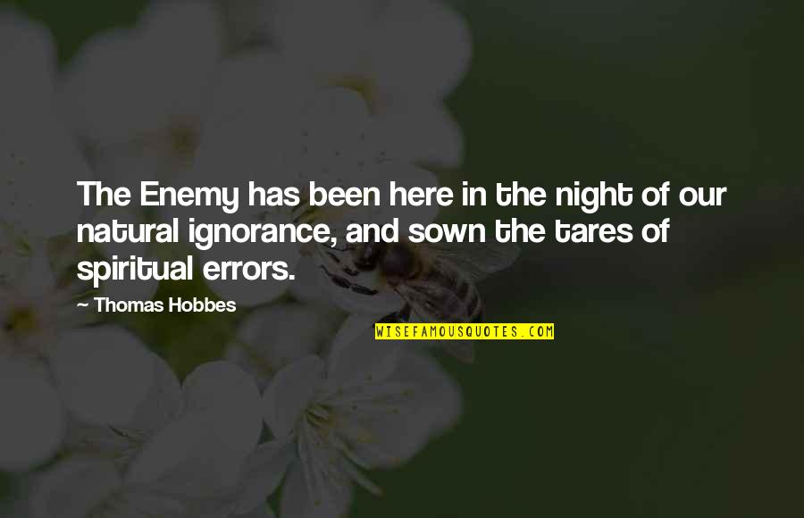 It Never Ceases To Amaze Me Quotes By Thomas Hobbes: The Enemy has been here in the night