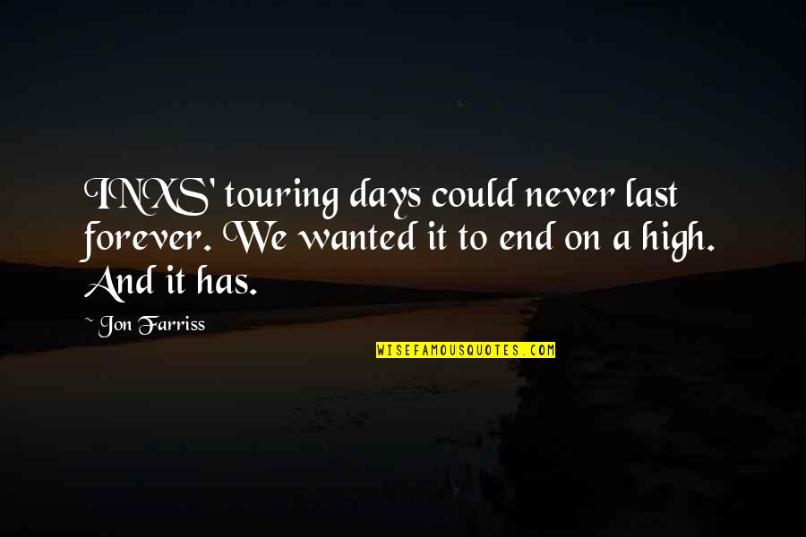 It Never Ends Quotes By Jon Farriss: INXS' touring days could never last forever. We It Never Ends Quotes By Jon Farriss: INXS' touring days could never last forever. We