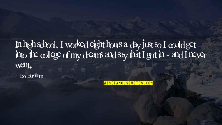 It Never Worked Out Quotes By Bo Burnham: In high school, I worked eight hours a