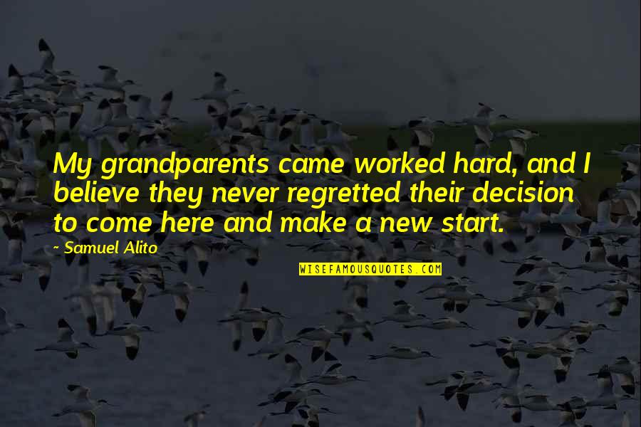 It Never Worked Out Quotes By Samuel Alito: My grandparents came worked hard, and I believe