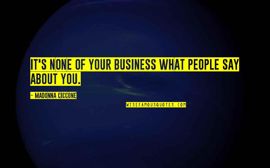 It None Of Your Business Quotes By Madonna Ciccone: It's none of your business what people say