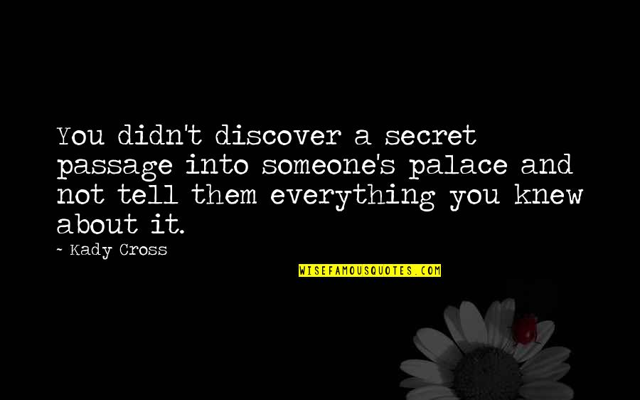 It Not About You Quotes By Kady Cross: You didn't discover a secret passage into someone's