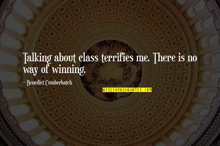 It Not All About Winning Quotes By Benedict Cumberbatch: Talking about class terrifies me. There is no