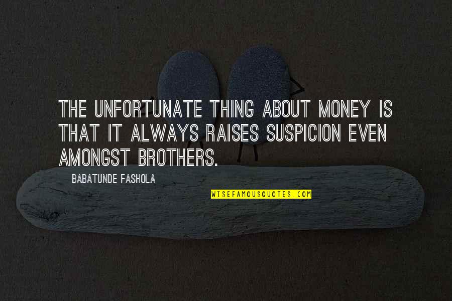 It Not Always About The Money Quotes By Babatunde Fashola: The unfortunate thing about money is that it