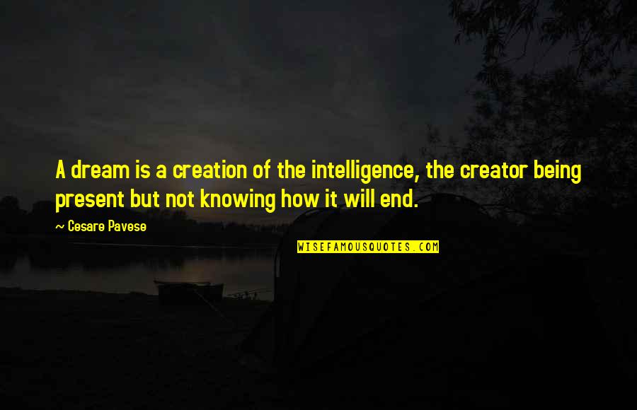 It Not Being The End Quotes By Cesare Pavese: A dream is a creation of the intelligence,