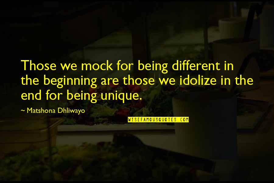 It Not Being The End Quotes By Matshona Dhliwayo: Those we mock for being different in the