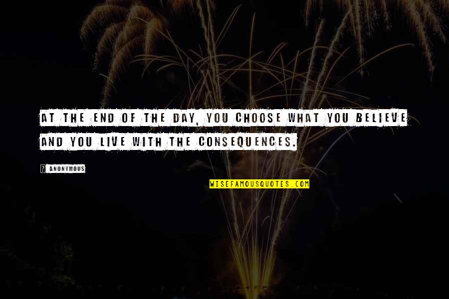 It Not Being Worth It Anymore Quotes By Anonymous: At the end of the day, you choose