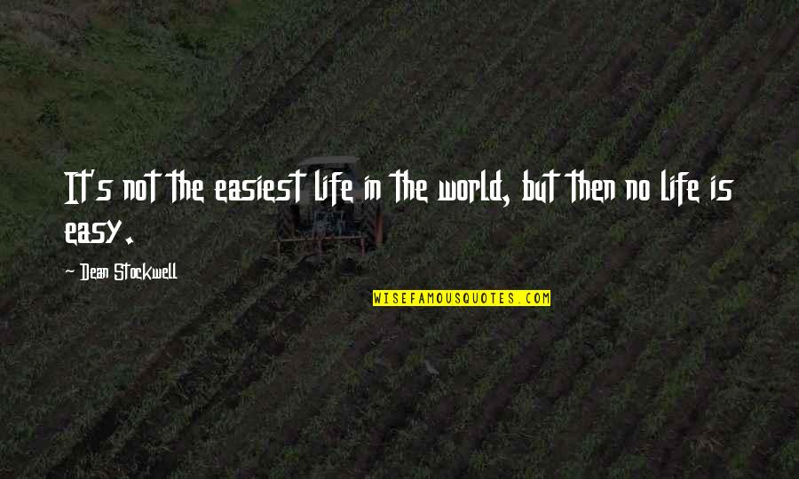 It Not Easy Quotes By Dean Stockwell: It's not the easiest life in the world,