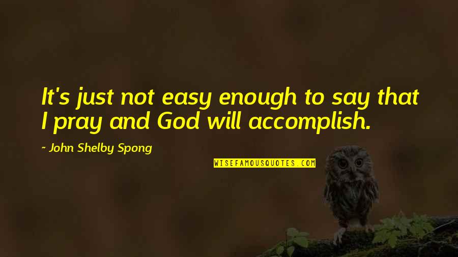 It Not Easy Quotes By John Shelby Spong: It's just not easy enough to say that