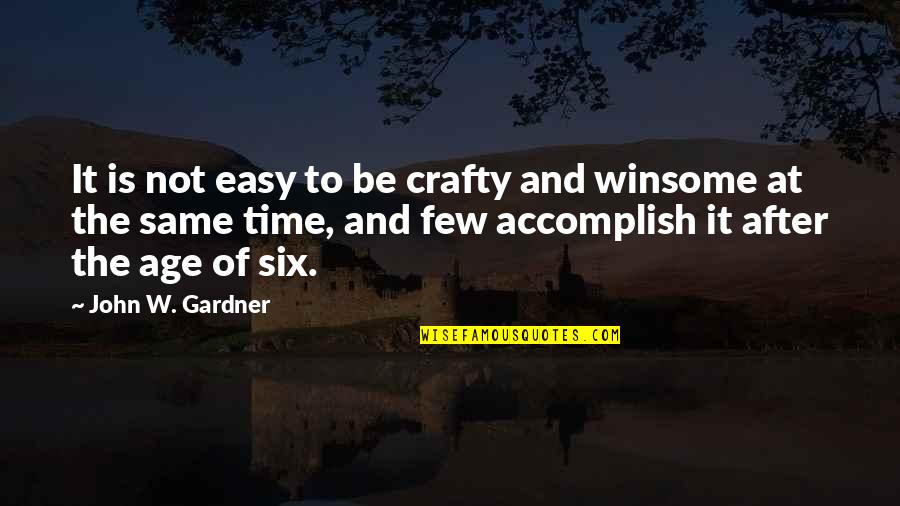 It Not Easy Quotes By John W. Gardner: It is not easy to be crafty and