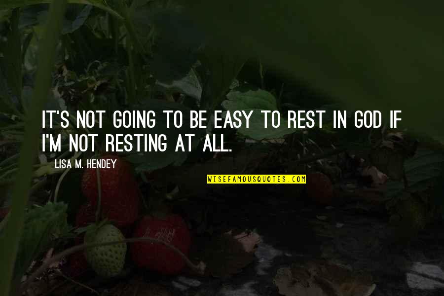 It Not Easy Quotes By Lisa M. Hendey: it's not going to be easy to rest