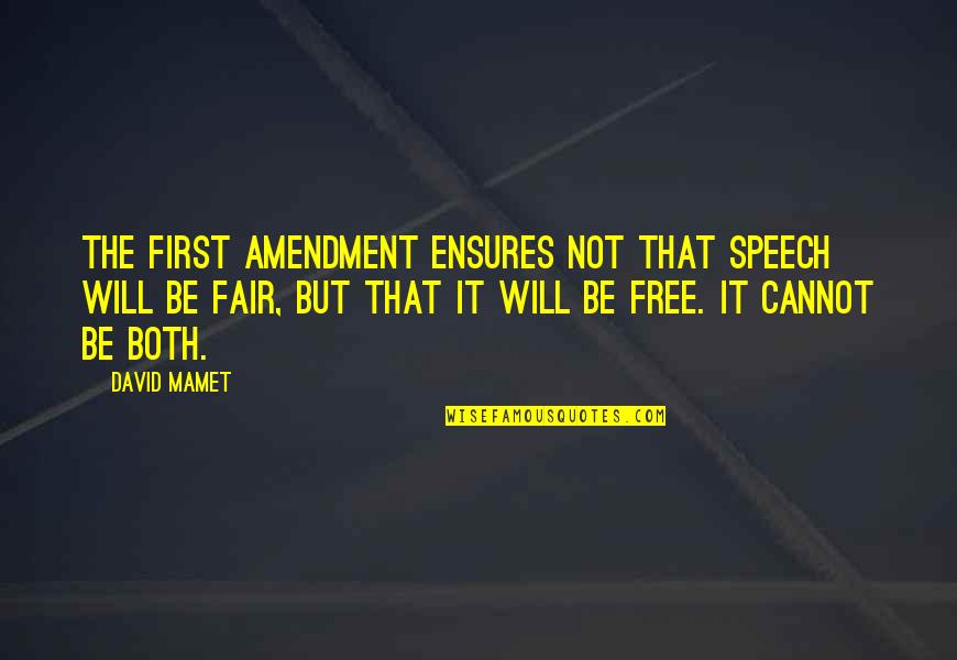 It Not Fair Quotes By David Mamet: The first amendment ensures not that speech will