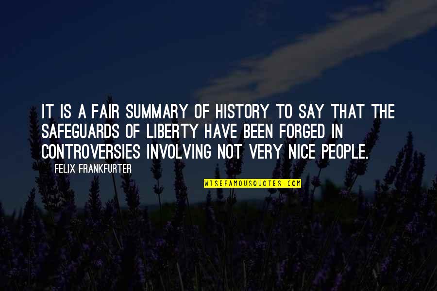 It Not Fair Quotes By Felix Frankfurter: It is a fair summary of history to