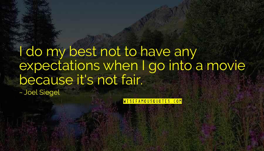 It Not Fair Quotes By Joel Siegel: I do my best not to have any