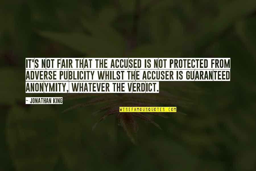 It Not Fair Quotes By Jonathan King: It's not fair that the accused is not