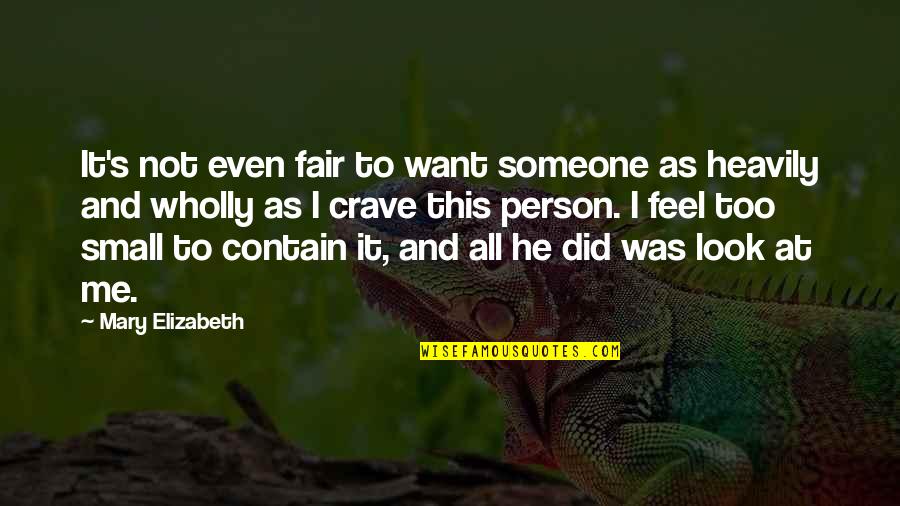 It Not Fair Quotes By Mary Elizabeth: It's not even fair to want someone as