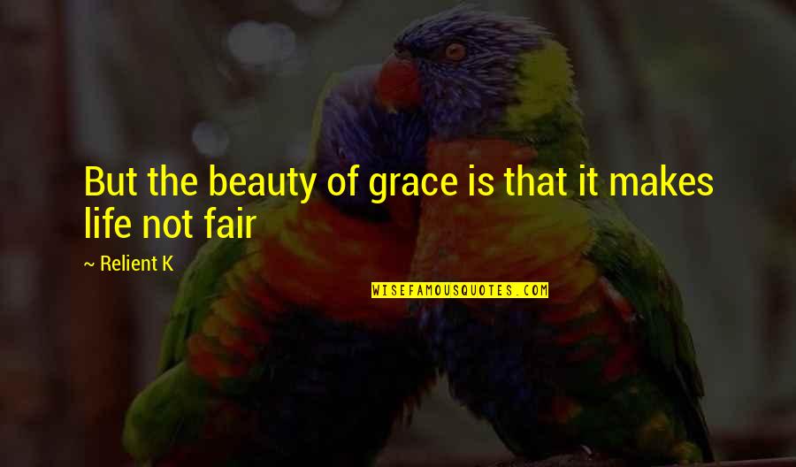 It Not Fair Quotes By Relient K: But the beauty of grace is that it