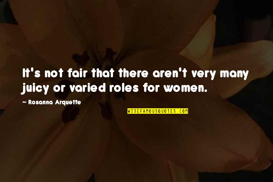 It Not Fair Quotes By Rosanna Arquette: It's not fair that there aren't very many