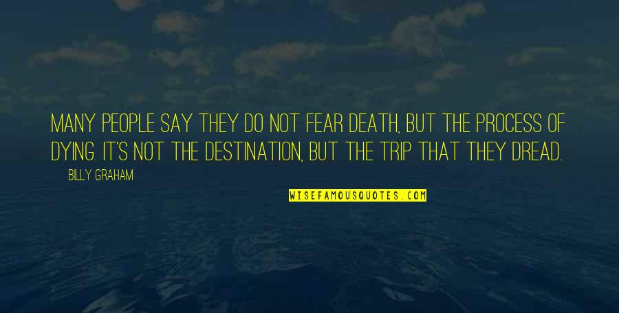 It Not Fear Quotes By Billy Graham: Many people say they do not fear death,