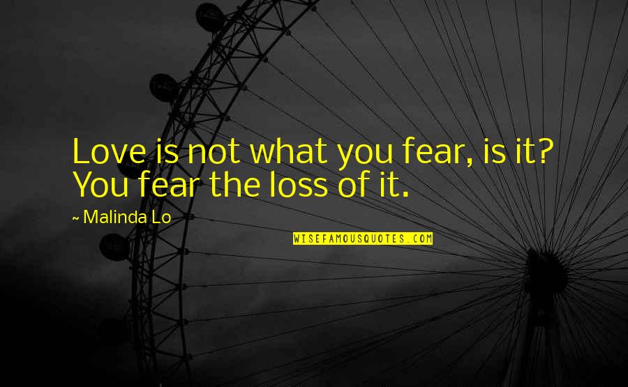 It Not Fear Quotes By Malinda Lo: Love is not what you fear, is it?