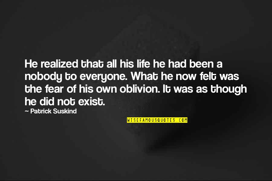 It Not Fear Quotes By Patrick Suskind: He realized that all his life he had