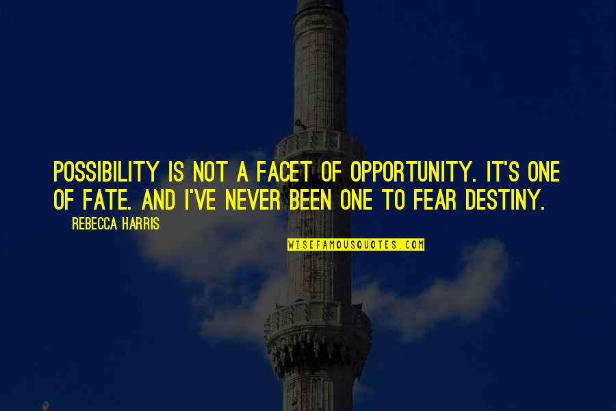 It Not Fear Quotes By Rebecca Harris: Possibility is not a facet of opportunity. It's