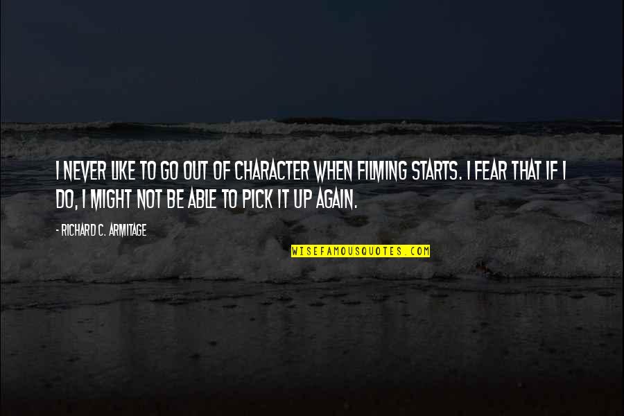 It Not Fear Quotes By Richard C. Armitage: I never like to go out of character