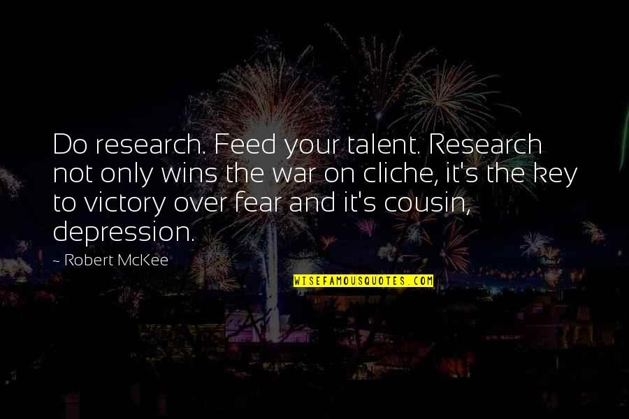 It Not Fear Quotes By Robert McKee: Do research. Feed your talent. Research not only