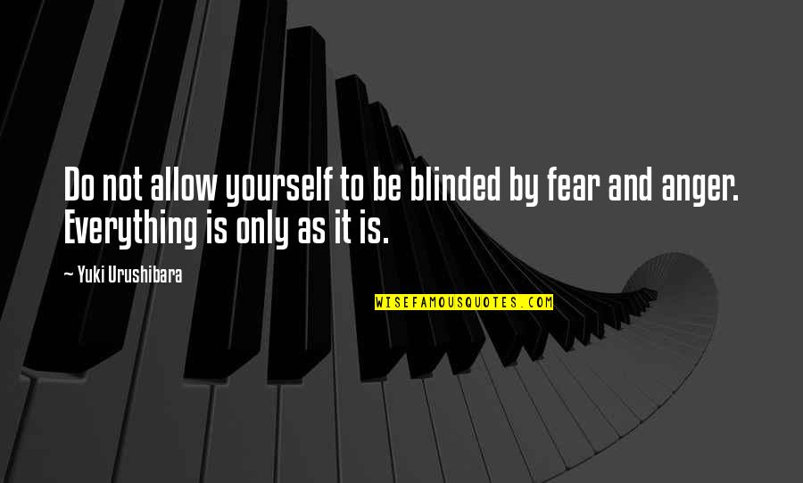 It Not Fear Quotes By Yuki Urushibara: Do not allow yourself to be blinded by