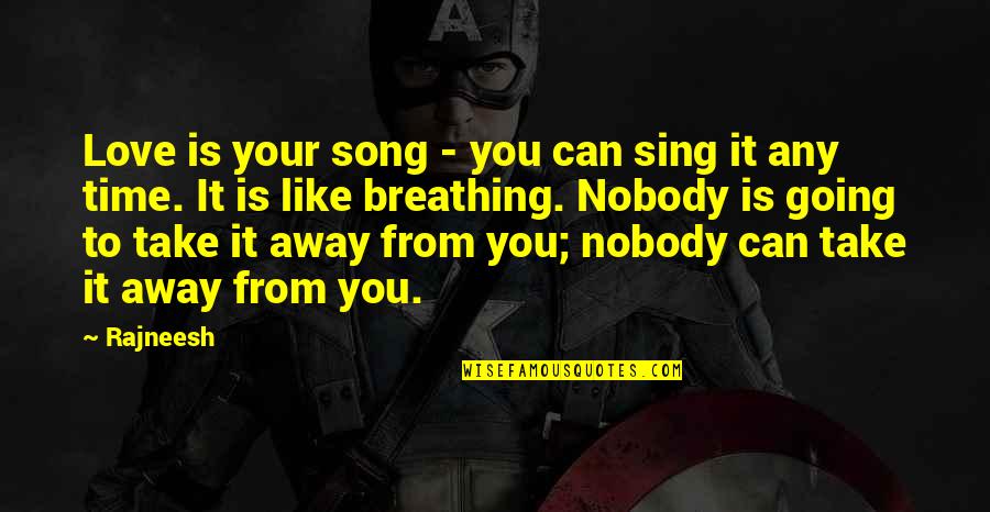 It Not Goodbye It See You Later Quotes By Rajneesh: Love is your song - you can sing It Not Goodbye It See You Later Quotes By Rajneesh: Love is your song - you can sing