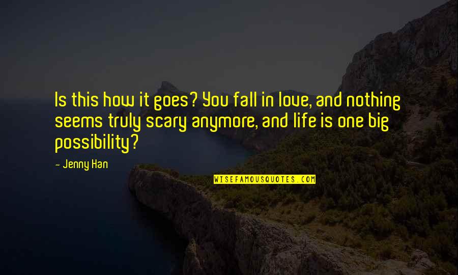 It Not Love Anymore Quotes By Jenny Han: Is this how it goes? You fall in It Not Love Anymore Quotes By Jenny Han: Is this how it goes? You fall in