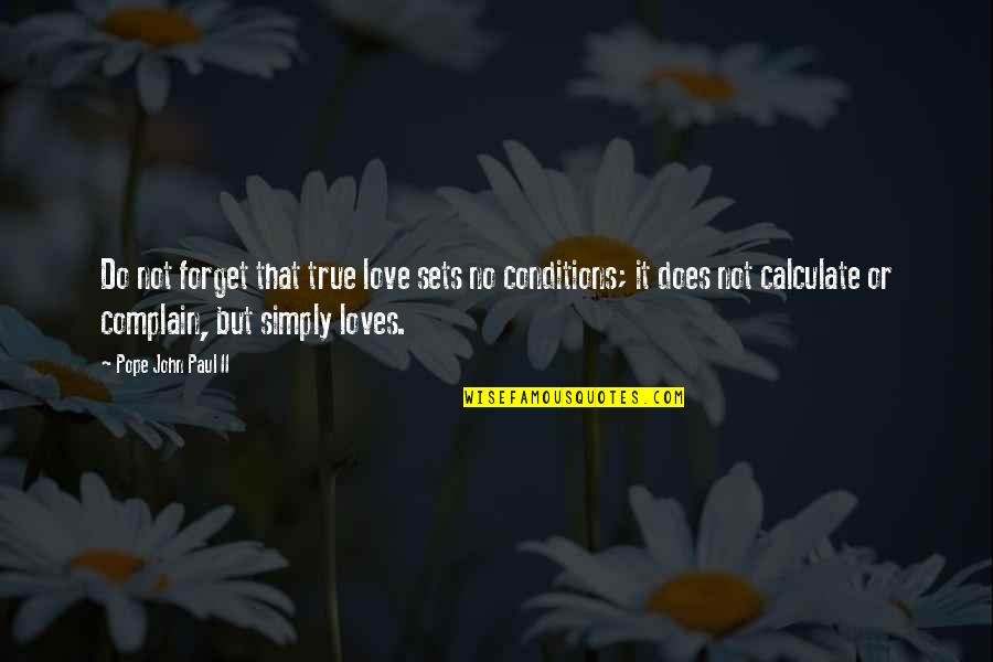 It Not Love Quotes By Pope John Paul II: Do not forget that true love sets no