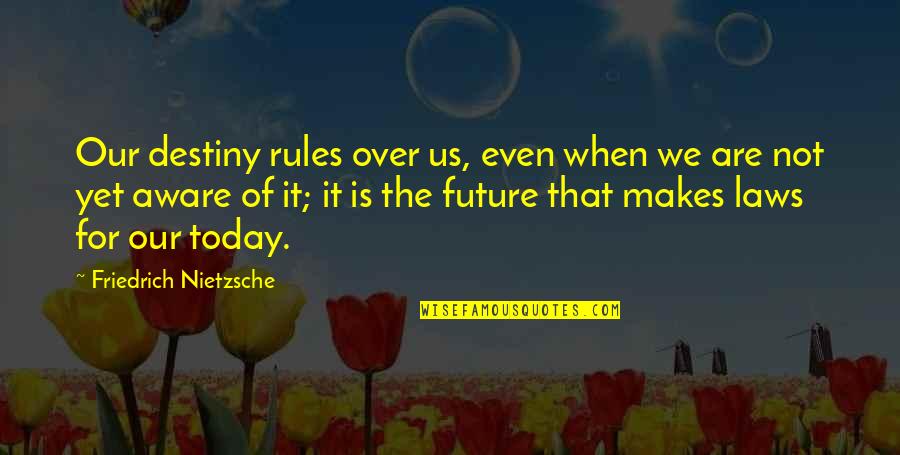 It Not Over Yet Quotes By Friedrich Nietzsche: Our destiny rules over us, even when we