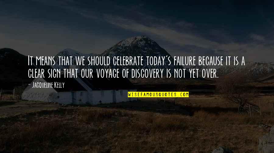It Not Over Yet Quotes By Jacqueline Kelly: It means that we should celebrate today's failure