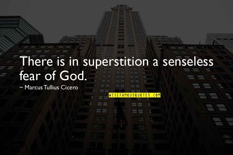 It Not Over Yet Quotes By Marcus Tullius Cicero: There is in superstition a senseless fear of